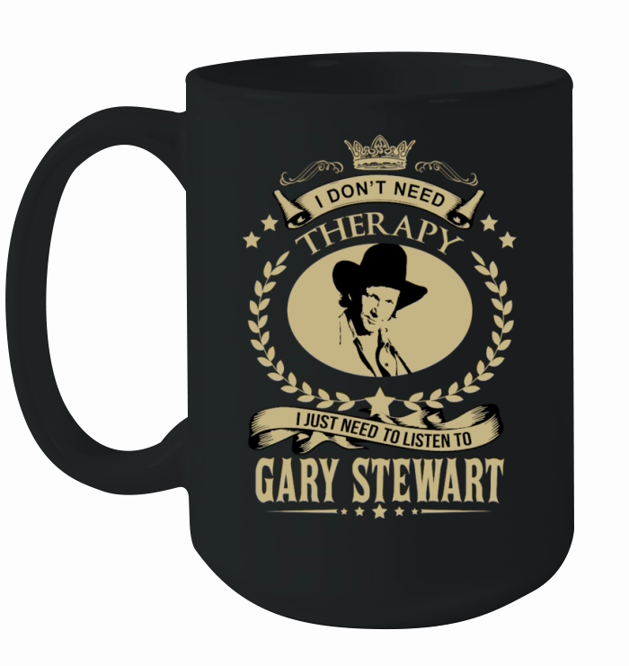 I just need to listen to GARY STEWART Ceramic Mug