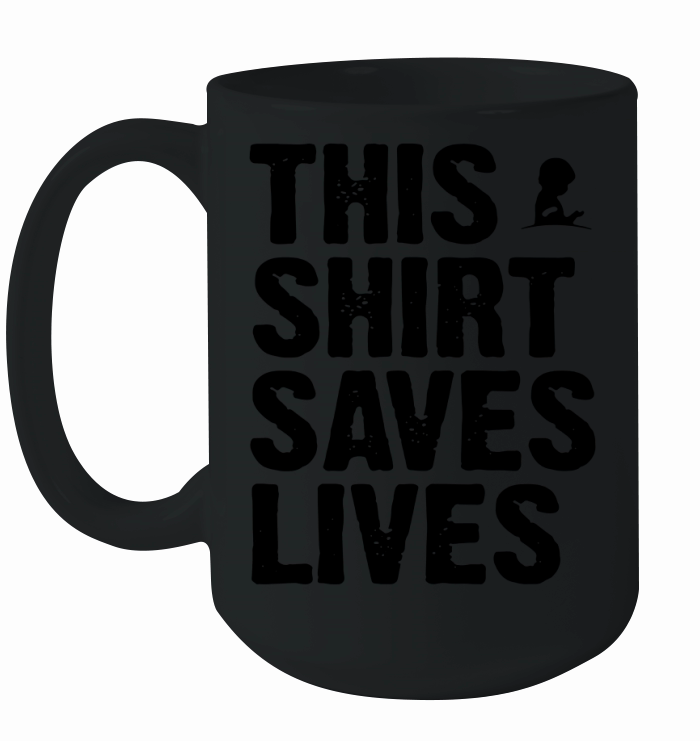 This Shirt Saves Lives shirt Ceramic Mug
