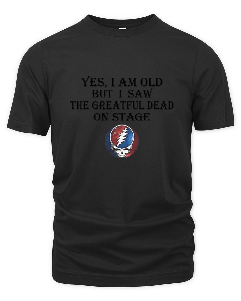 Yes i am old but i saw the Grateful Dead on stage shirt Organic Unisex T-shirt
