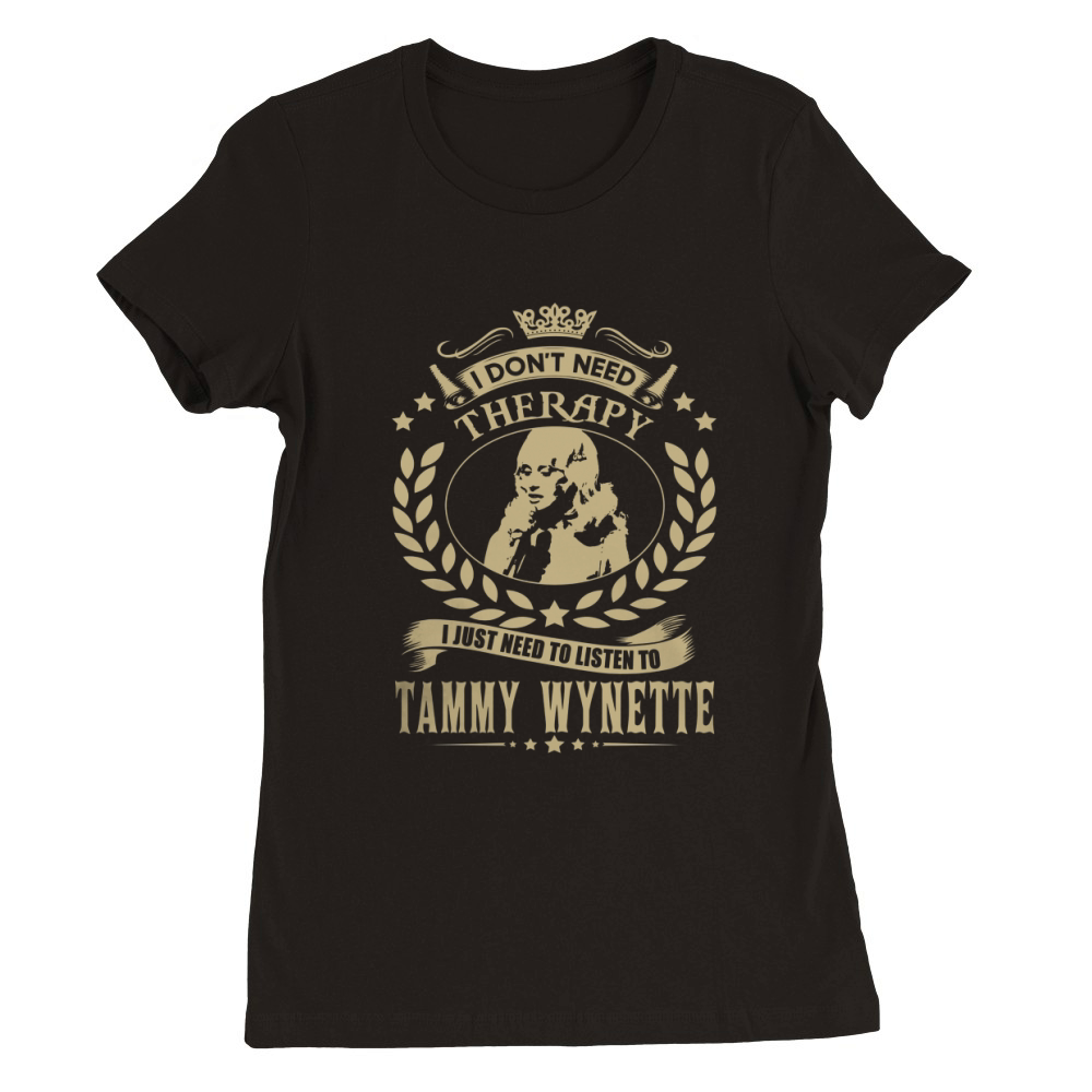 I Don't Need Therapy i Just Need To Listen To Tammy Wynette TShirt Premium Womens Crewneck T-shirt