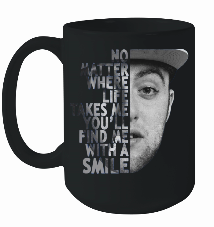 Mac Miller no matter where life takes me you'll find me with a smile shirt Ceramic Mug
