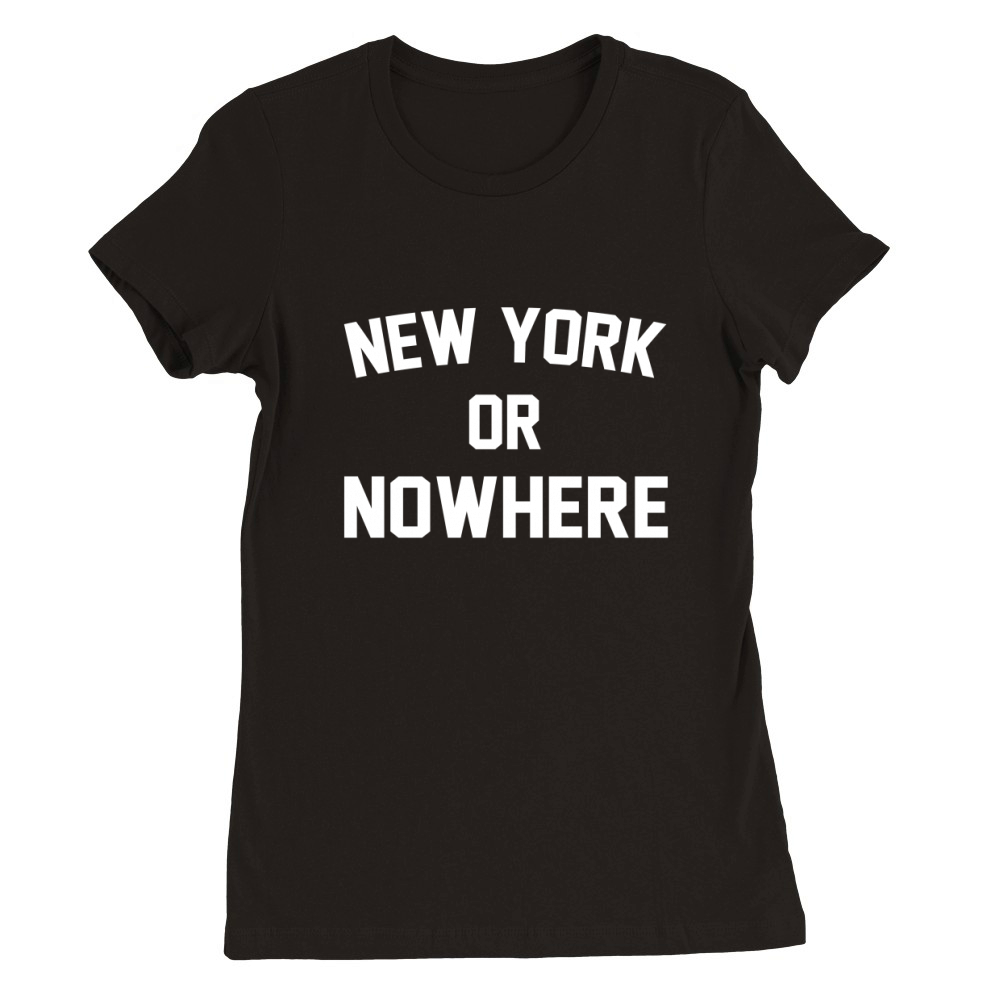 New york or nowhere Premium Womens Crewneck T-shirt