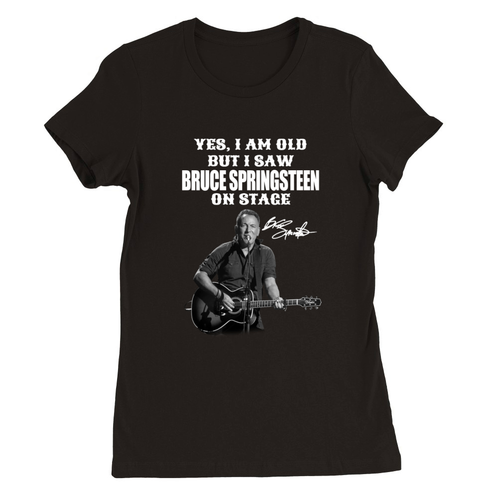 Yes Im Old But I Saw Bruce Springsteen On Stage Signature Premium Womens Crewneck T-shirt