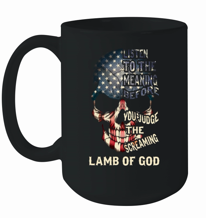 Listen to the meaning before you judge the screaming- Lamb of god Shirt Ceramic Mug