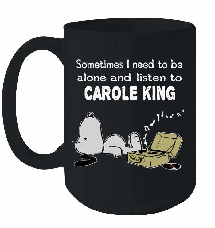 Sometimes I need to be alone and listen to Carole King Ceramic Mug