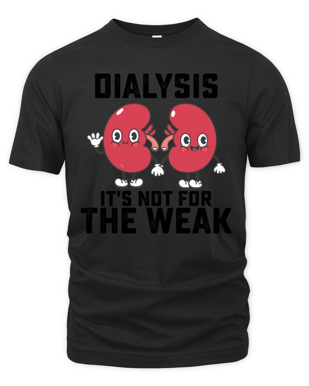 Dialysis Its Not For The Weak Organic Unisex T-shirt