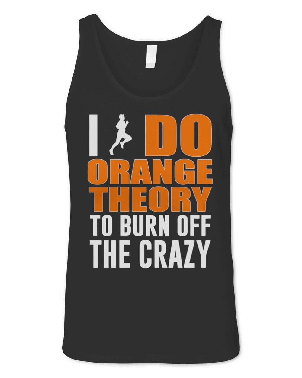 I Do Orange Theory To Burn Off The Crazy Unisex Jersey Tank
