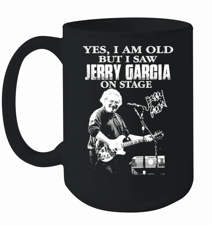 Signature Yes I Am Old But I Saw Jerry Garcia On Stage Ceramic Mug