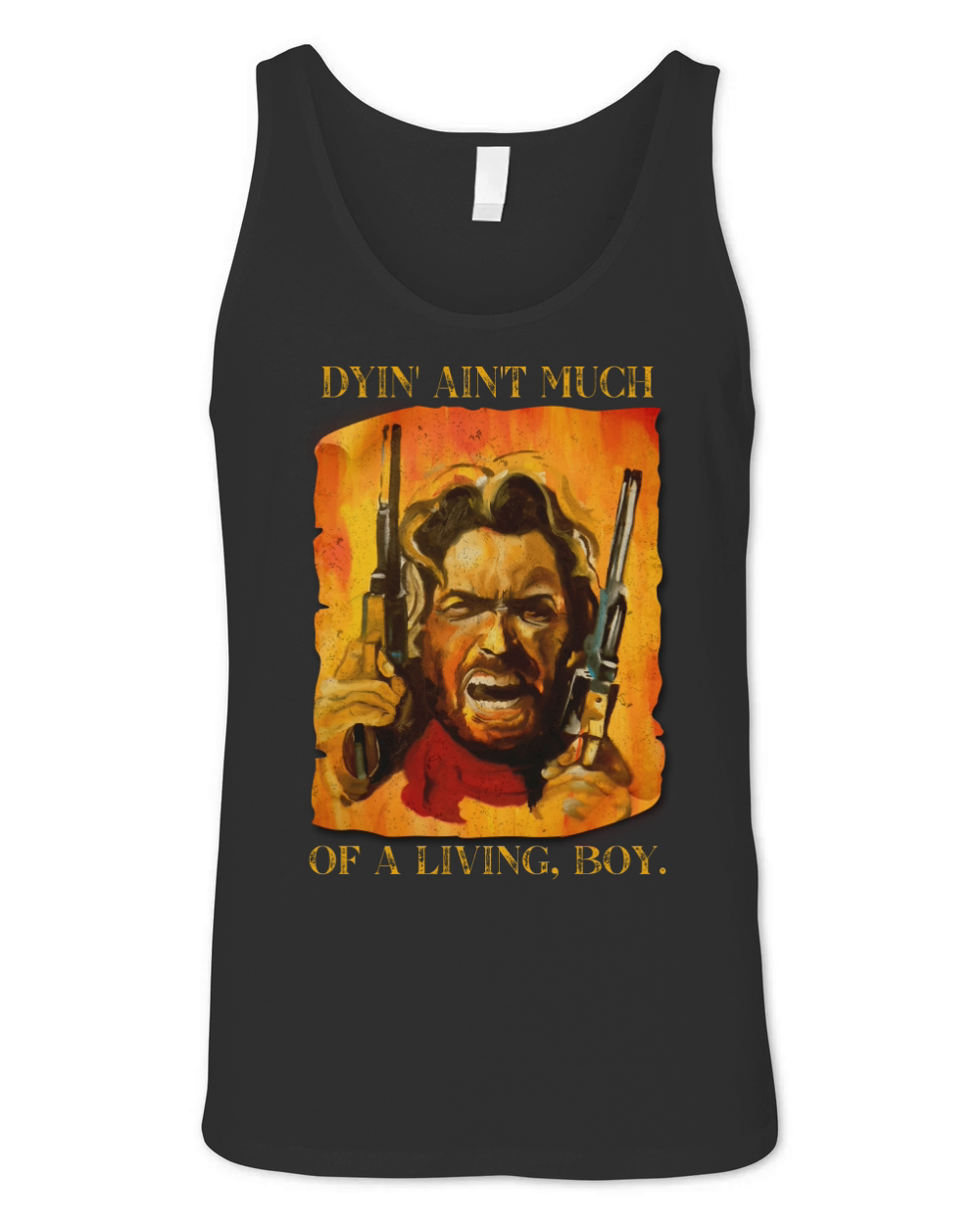 The Outlaw Josey Wales Dyin Aint Much Of A living Boy  Vintage Style Unisex Jersey Tank