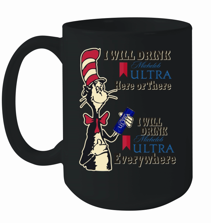 Dr Seuss I will drink Michelob ultra here or there everywhere Ceramic Mug