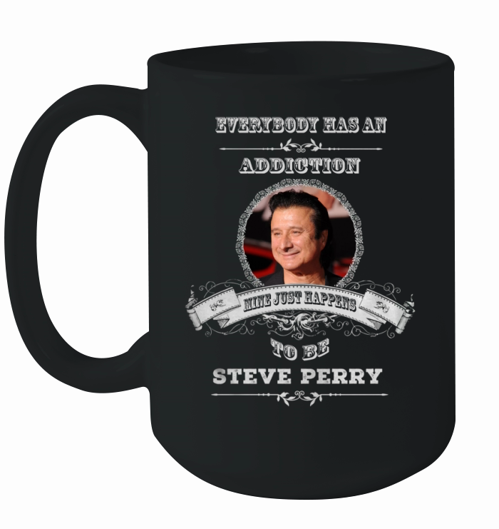 Everybody has an addiction mine just happens to be Steve Perry Ceramic Mug