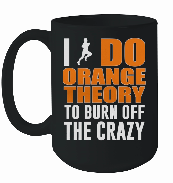 I Do Orange Theory To Burn Off The Crazy Ceramic Mug