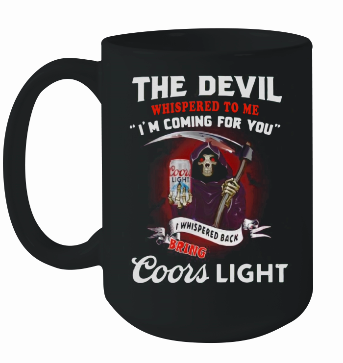 The Devil whispered to me I’m coming for you I whispered back bring Coors Light Ceramic Mug