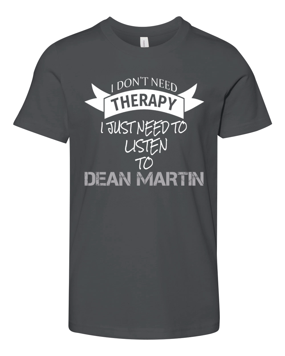 I DONT NEED THERAPY I JUST NEED TO LISTEN TO DEAN MARTIN Youth Unisex Jersey Tee
