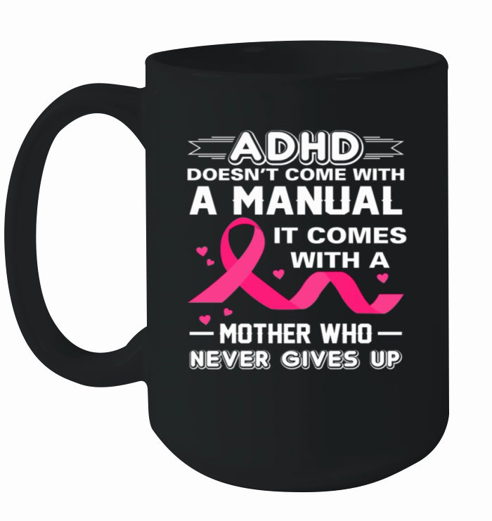 ADHD Comes With Mother Who Never Gives Up Adhd Awareness Mom Ceramic Mug