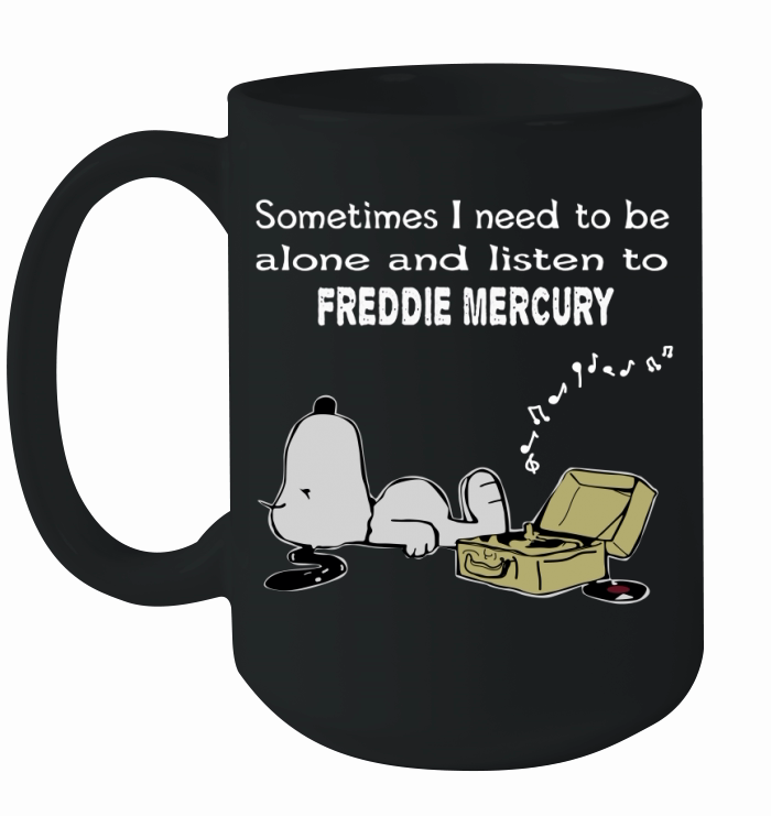 Sometimes I need to be alone and listen to Freddie Mercury Ceramic Mug