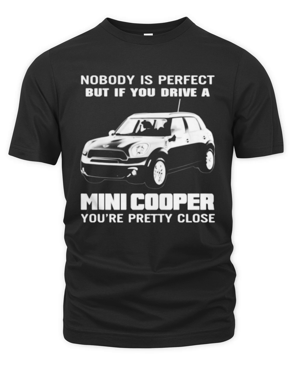 You Drive A Mini Cooper  You're pretty close Organic Unisex T-shirt