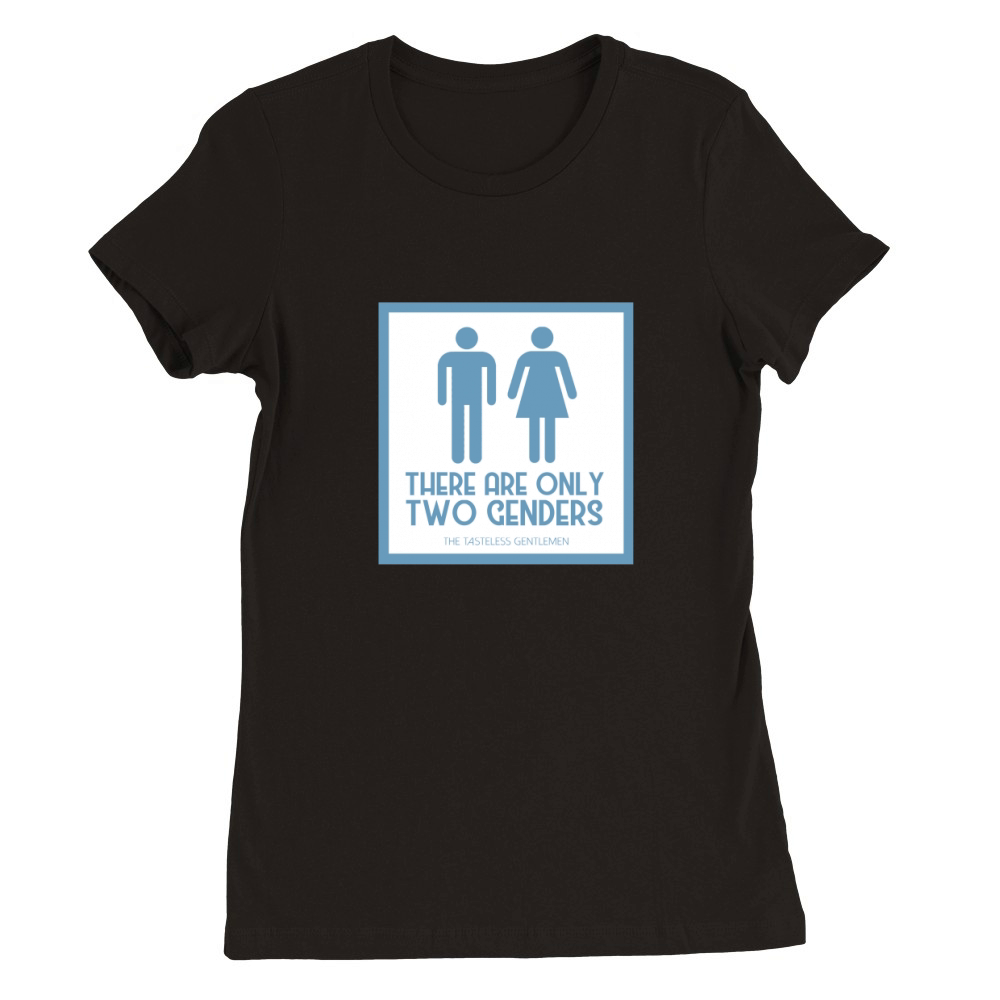 There Are Only Two Genders. Premium Womens Crewneck T-shirt