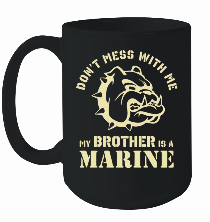 Bulldog don't mess with me my brother is a marine Ceramic Mug
