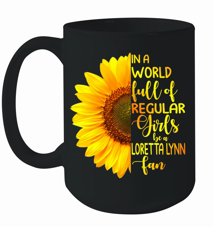 In A World Full Of Regular Girls Be A Loretta Lynn Fan Ceramic Mug