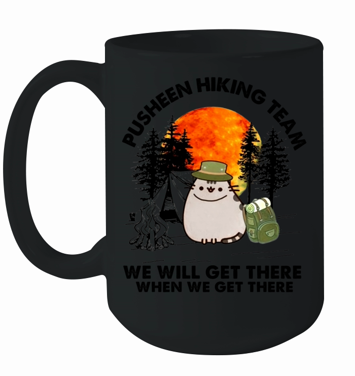 Pusheen hiking team we will get there when we get there Ceramic Mug
