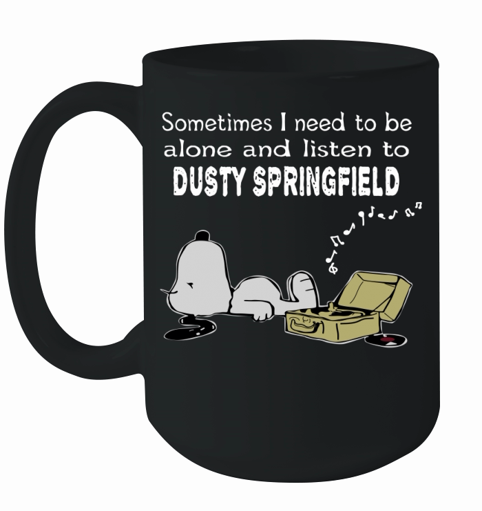 Sometimes I need to be alone and listen to Dusty Springfield Ceramic Mug