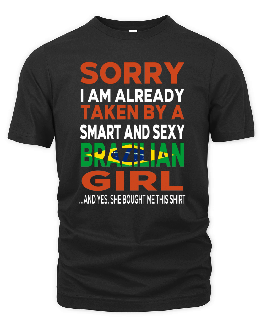 Sorry I Am Already Taken By A SMART AND SEXY Brazilian GIRL Organic Unisex T-shirt