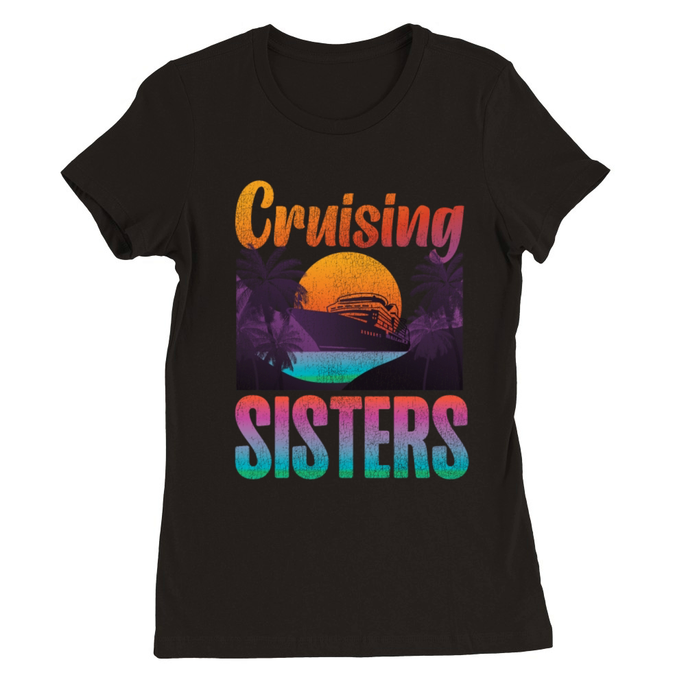 Cruise Ship Vacation Sister Girl Premium Womens Crewneck T-shirt