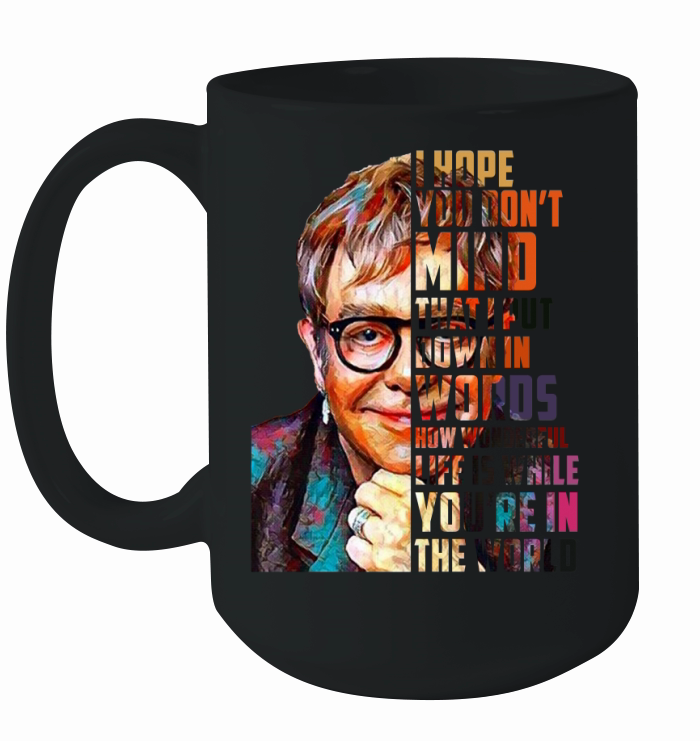 Elton John How Wonderful Life Is While You’re In The World shirt Ceramic Mug