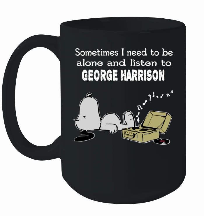 Sometimes I need to be alone and listen to George Harrison Ceramic Mug