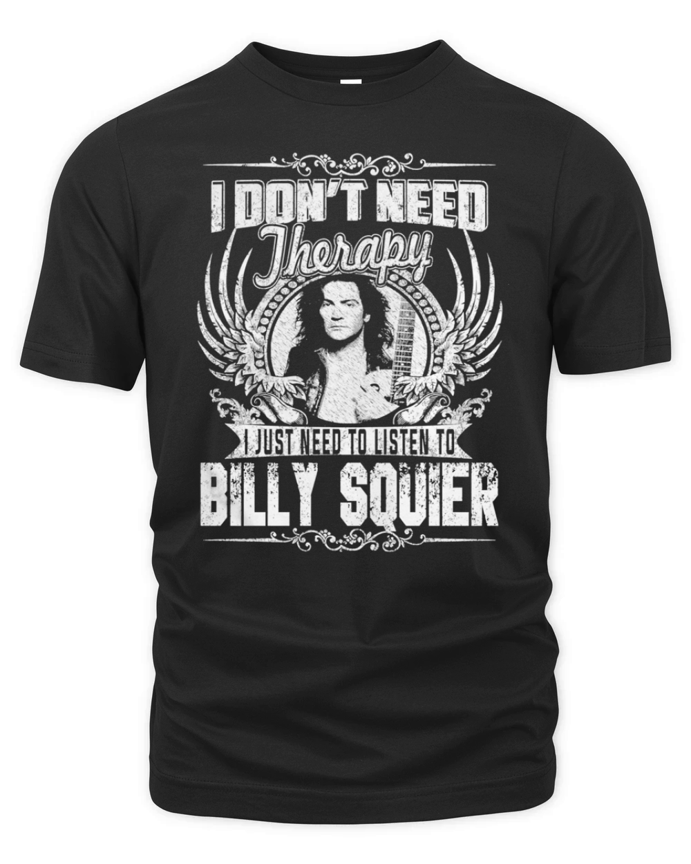 I Dont Need Therapy I just need Listen To Billy Squier TShirt Organic Unisex T-shirt