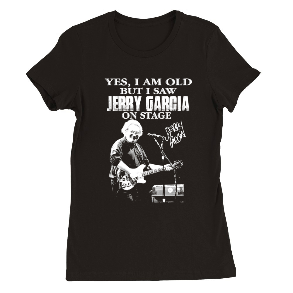 Signature Yes I Am Old But I Saw Jerry Garcia On Stage Premium Womens Crewneck T-shirt