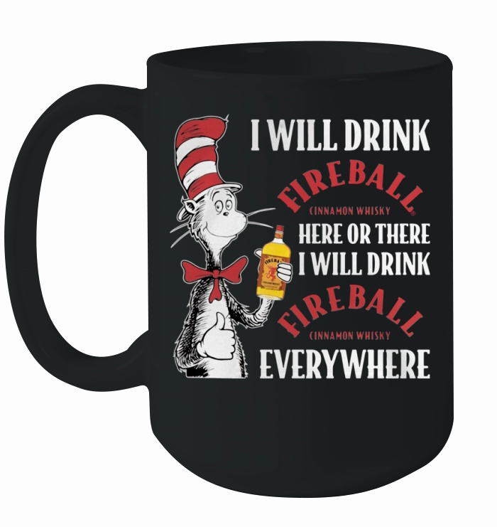 Dr Seuss I will drink Fireball Cinnamon Whisky here or there Ceramic Mug