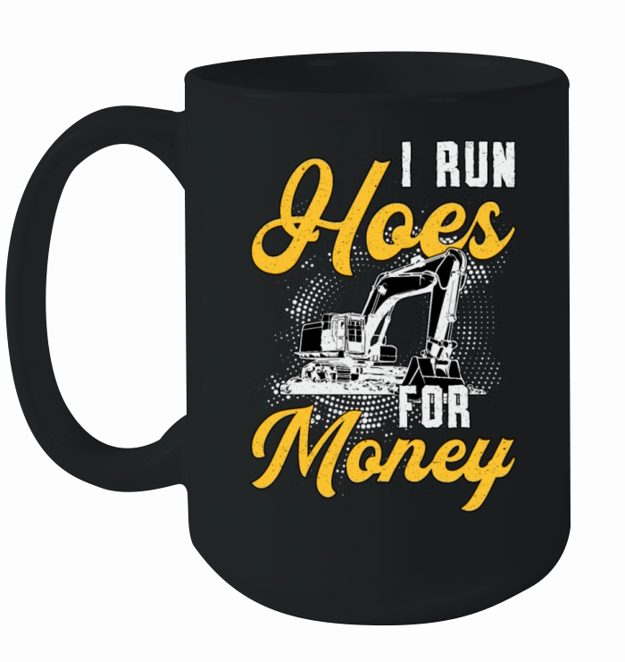 Excavator I Run Hoes For Money Construction Worker Ceramic Mug