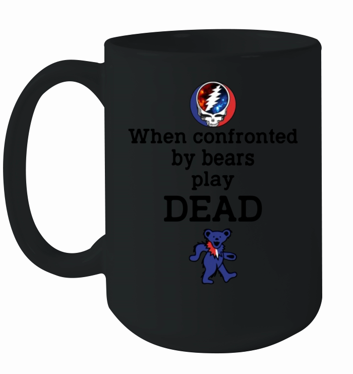 Grateful Dead When confronted by bears play dead shirt Ceramic Mug