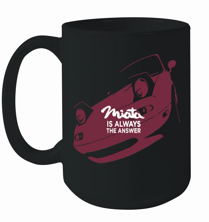 Miata is always the answer Ceramic Mug