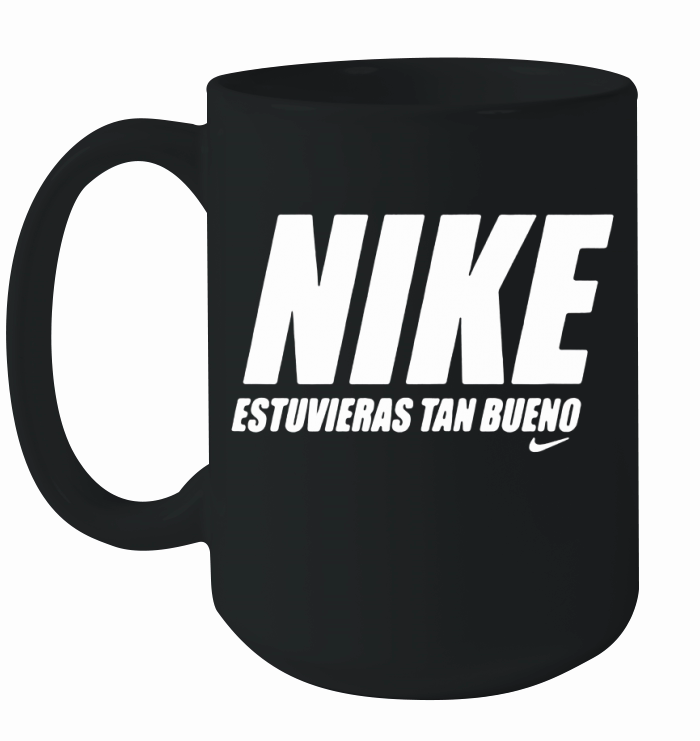 Nike estuvieras tan bueno Ceramic Mug