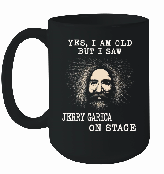 Yes I am old but I saw jerry garcia on stage Ceramic Mug
