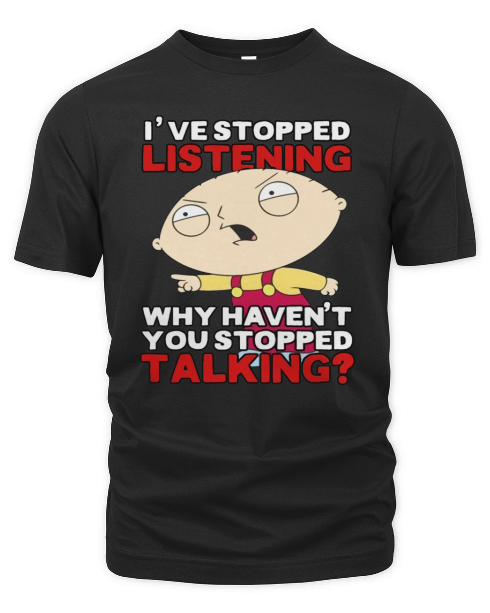 Family Guy's Stewie Has Stopped Listening LIMTED EDITION Organic Unisex T-shirt