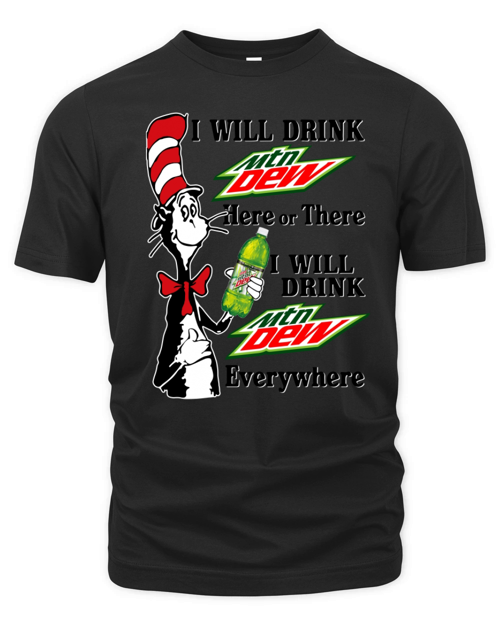 I Will Drink Mtn Dew Here Or There I Will Drink Mtn Dew Everywhere.png (resized) Organic Unisex T-shirt