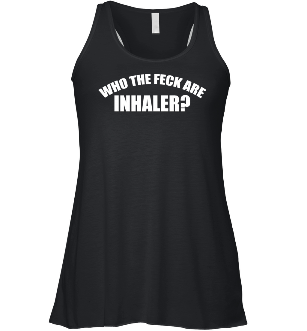 Who The Feck Are Inhaler Funny Apparel Women's Flowy Tank Top