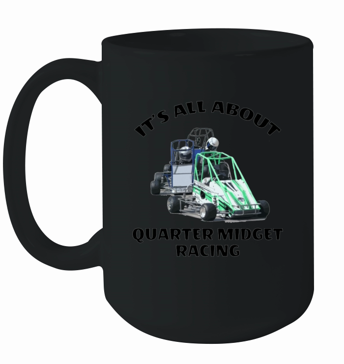 It is all about Quarter Midget Racing Ceramic Mug