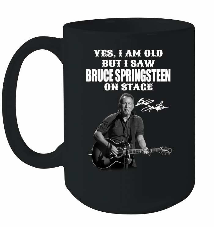 Yes Im Old But I Saw Bruce Springsteen On Stage Signature Ceramic Mug