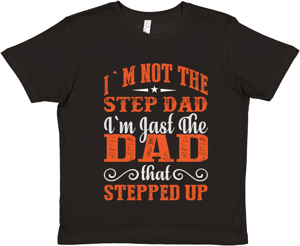 I`m Not The Step Dad I`m Jast The Dad That Stepped Up Premium Kids Crewneck T-shirt