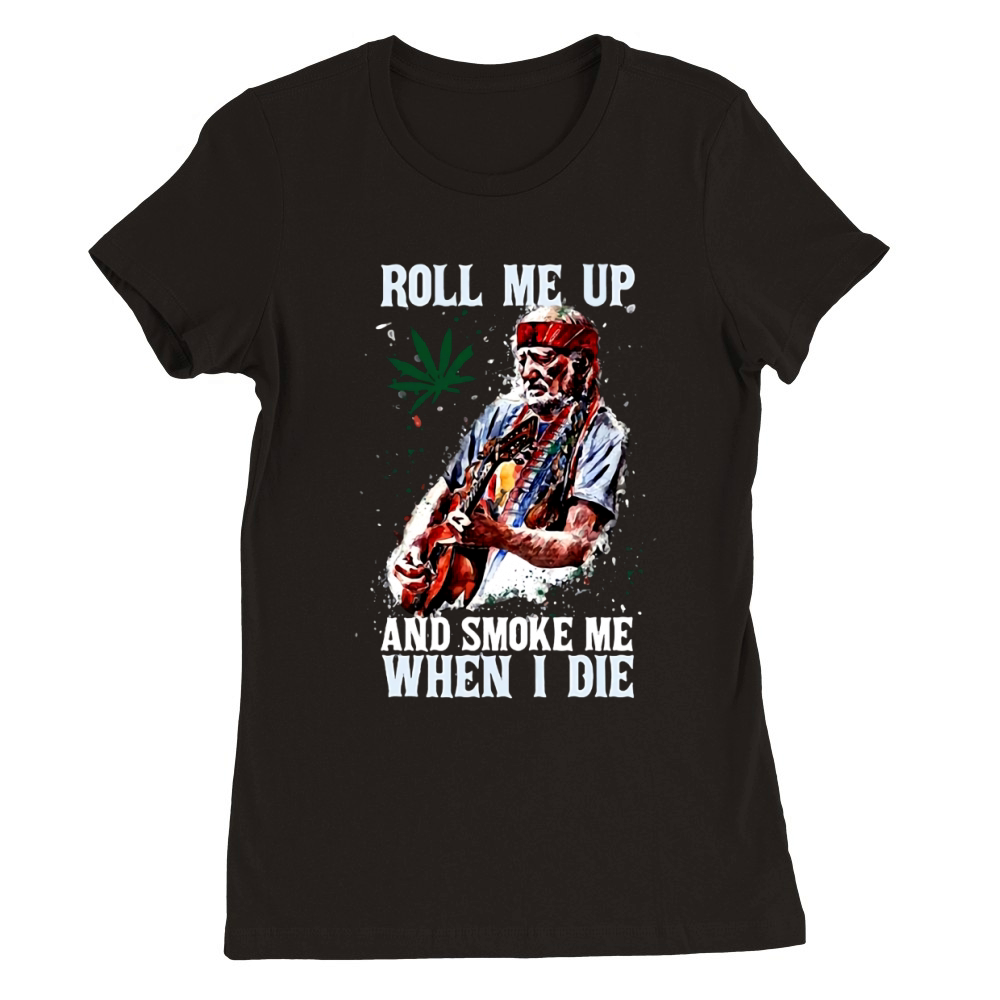 roll me up and smoke me when I die Premium Womens Crewneck T-shirt
