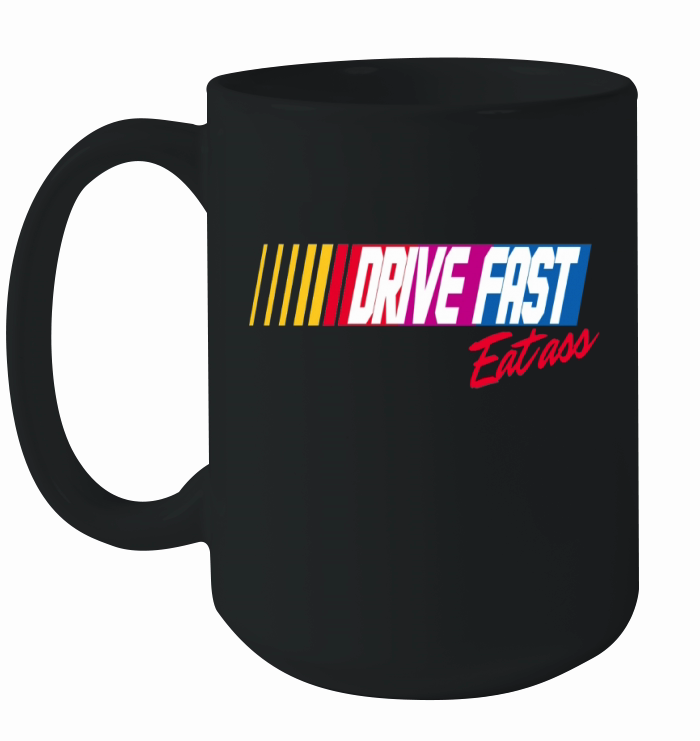 Drive Fast, Eat Ass Ceramic Mug