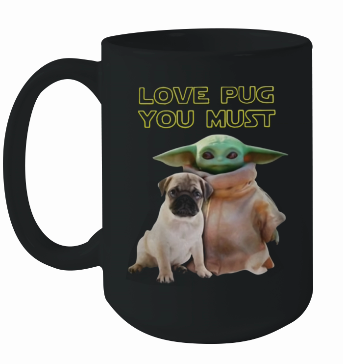 Baby Yoda Love Pug You Must Ceramic Mug