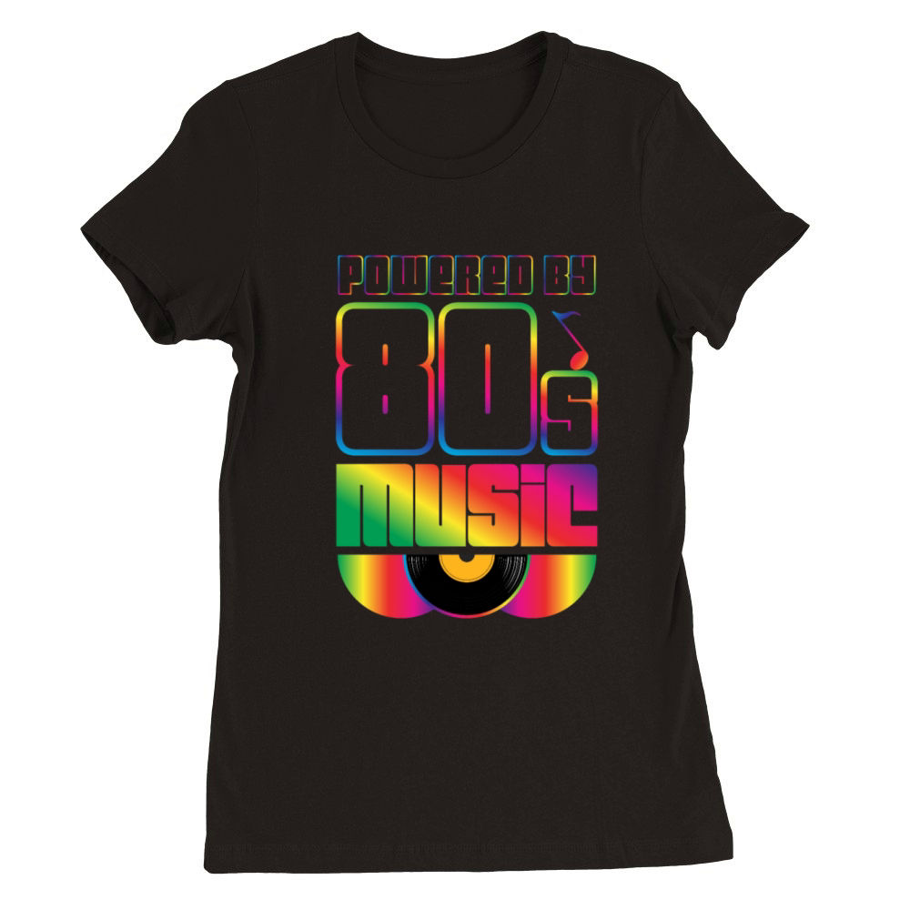 Powered By 80s Music Eighties 1980 80's Party Premium Womens Crewneck T-shirt