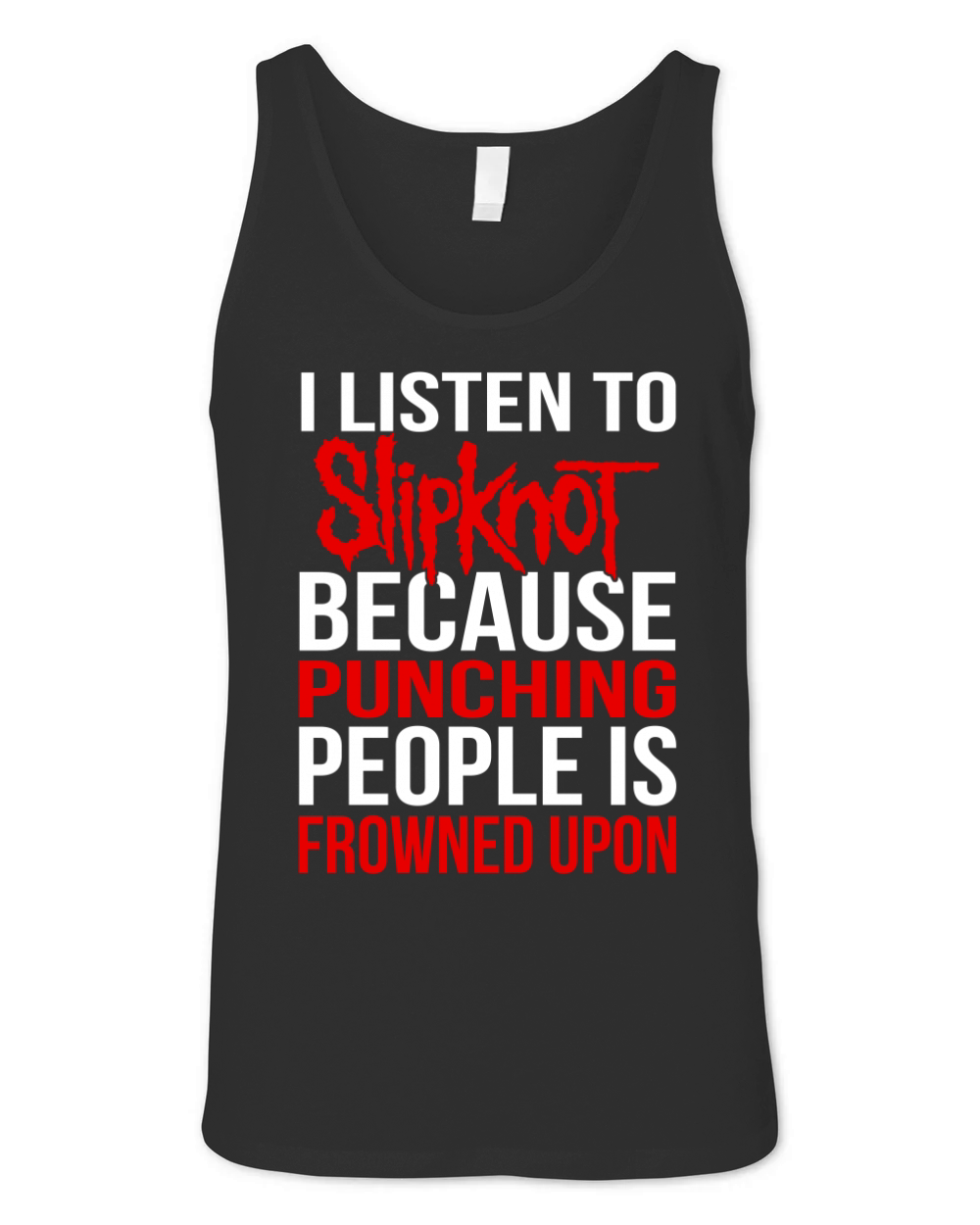 I Listen To Slipknot Punching People Is Frowned Upon Unisex Jersey Tank