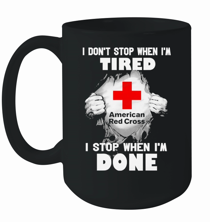 Blood inside American Red Cross I don't stop when I'm tired I stop when I'm done Ceramic Mug
